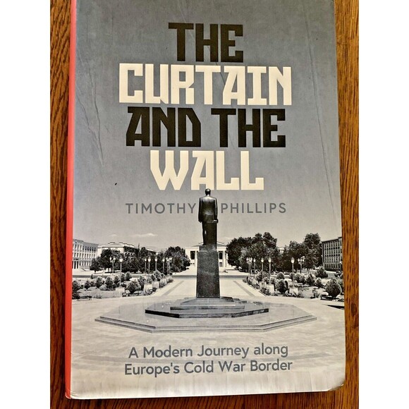 The Curtain and the Wall : A Modern Journey along Europe's Cold War Border by... - Picture 1 of 8
